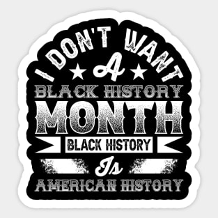 I don't want a black history month black history is American history Sticker